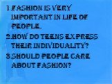 Fashion is very important in life of people. How Do Teens Express Their Individuality? should people care about fashion?