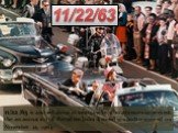 11/22/63. 11/22/63 is a novel about a time traveler who attempts to prevent the assassination of President John Kennedy, which occurred on November 22, 1963.