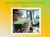 WRITE IN ENGLISH WHAT YOU CAN DO.