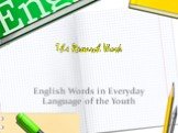 The Research Work. English Words in Everyday Language of the Youth