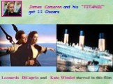James Cameron and his “TITANIC” got 11 Oscars. Leonardo DiCaprio and Kate Winslet starred in this film