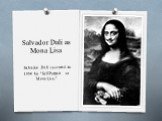 Salvador Dali as Mona Lisa. Salvador Dali executed in 1954 his "Self-Portrait as Mona Lisa."