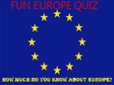 FUN EUROPE QUIZ. How much do you know about Europe?