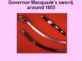 Governor Macquarie's sword, around 1805