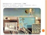 Просвещённые удовольствия (1929) Считается, что полотно вскрывает навязчивые идеи и детские страхи Сальвадора Дали.