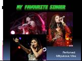 My favourite singer Perfomed: Mityukova Vika
