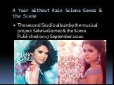 A Year Without Rain Selena Gomez & the Scene. The second Studio album by the musical project Selena Gomez & the Scene. Published on 17 September 2010.