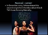 In December 2009, Selena released the second single from the debut album Kiss & Tell.It was the song Naturally.