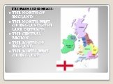 The main regions are: The north of England The North-West of England(=the Lake district) The Central region The South of England The South-West of England