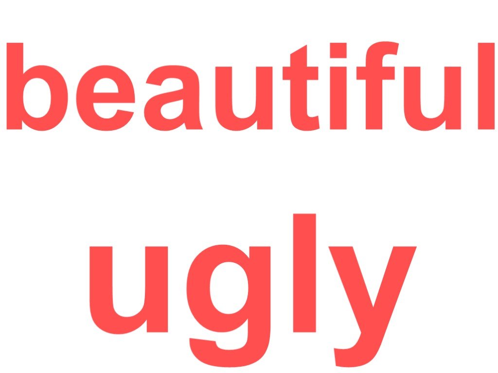 Beautiful ugly. Ugly is beautiful