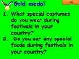 What special costumes do you wear during festivals in your country? Do you eat any special foods during festivals in your country?