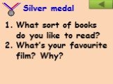 What sort of books do you like to read? What’s your favourite film? Why?