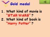What kind of movie is “STAR WARS” ? What kind of book is “Harry Potter” ?