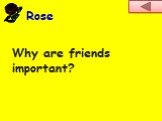 Why are friends important?