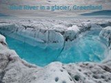 Blue River in a glacier, Greenland