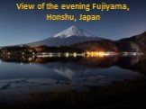 View of the evening Fujiyama, Honshu, Japan