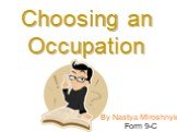 By Nastya Miroshnyk Form 9-C Choosing an Occupation