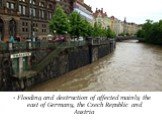 Flooding and destruction of affected mainly the east of Germany, the Czech Republic and Austria
