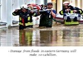 Damage from floods in eastern Germany will make 10-12 billion.