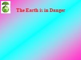 The Earth is in Danger