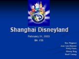 Shanghai Disneyland February 24, 2003 BA 456. Tera Ferguson Jose Luis Guerrero Kristy Harris Wenny Tung Scott Yancey