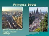 Princess Street. Princes Street is the main shopping street in Edinburgh.
