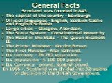 General Facts. Scotland was founded in 843. The capital of the country - Edinburgh Official languages - English, Scottish Gaelic and English Scottish Large cities – Glasgow, Aberdeen. The State System – Constitutional Monarchy. The Head of the State – The Queen Elisabeth II. The Prime- Minister - Go