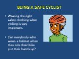 Wearing the right safety clothing when cycling is very important. Can everybody who wears a helmet when they ride their bike put their hands up?