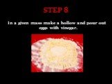 STEP 8. In a given mass make a hollow and pour out eggs with vinegar.