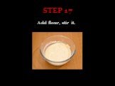 STEP 17 Add flour, stir it.