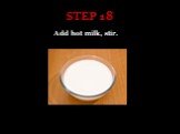 STEP 18 Add hot milk, stir.