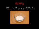 STEP 3. Add water with vinegar, salt. Stir it.