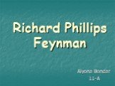 Richard Phillips Feynman Alyona Bondar 11-A