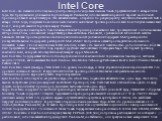 Intel Core. Intel Core - это название используемое для процессоров с кодовым именем Yonah, представленный 5 января 2006 года. Он предназначен для замены торговой марки Pentium M, использовавшейся в ранних версиях мобильной процессоров такой же архитектуры. Это является частью операции по ребрендерин
