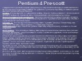 Pentium 4 Prescott. 2 февраля 2004 года был анонсирован ряд процессоров, построенных на новом ядре, носившее имя Prescott и так же построенное на архитектуре NetBurst. По сравнению с оригинальной архитектурой NetBurst в данном ядре были сделаны некоторые изменения: Конвейер. В новом ядре был в 1,5 р