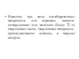 Известны три вида пломбировочных материалов для корневых кана­лов: нетвердеющие или медленно (более 72 ч) твердеющие пасты, твер­деющие материалы, преимущественно цементы, и твердые штифты.