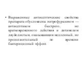 Выраженные антисептические свойства препарата обусловлены нитрофуразоном — антисептиком быстрого, но кратковременного действия и дитимолом двуйодистым, оказывающим медленный, но продолжительный по времени бактерицидный эффект.