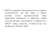 АН-26 сохраняет бактерицидность в период пластичности, так как имеет в своем составе следы формальдегида. При выведении материала за верхушку корня зуба возможны осложнения в периодонте. АН-26 также известен стоматологам под названием «Therma Seal».