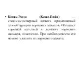 Кетак-Эндо (Ketac-Endo) — стеклоиономерный цемент, применяемый для обтурации корневых каналов. Обладает хорошей адгезией к дентину корневых каналов, пластичен. При необходимости его можно удалить из корневого канала.