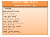 Marriott International www.marriott.com. 16 брендов: Marriott Hotels & Resorts, Renaissance Hotels & Resorts, Courtyard by Marriott, Residence Inn by Marriott, Fairfield Inn by Marriott, Marriott Conference Centers, Town Place Suites by Marriott, Spring Hill Suites by Marriott, Marriott Vaca