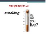 Not good for us: smoking