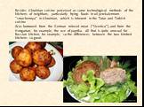 Besides Ukrainian cuisine perceived as some technological methods of the kitchens of neighbors, particularly frying foods in oil perekalennom "smazhennya" in Ukrainian, which is inherent in the Tatar and Turkish cuisine Was borrowed from the German minced meat ("Sicenica"), and f