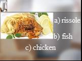 a) rissole b) fish c) chicken