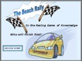 In the Racing Game of Knowledge Who will finish first? Click Here to Start