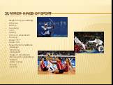 Summer kinds of sport. Weightlifting (powerlifting); Athletics; Archery; Swimming; Judo; Cycling; Tennis in wheelchairs; Fencing; Soccer 7h7; Soccer 5x5; basketball in wheelchairs; Dressage; Shooting; Volleyball; Rugby in wheelchairs; Dancing Inna wheelchairs; Holbol; Table Tennis; rowing; Sailing
