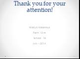 Thank you for your attention! Mariya Kalashnyk Form 10-A School 18 Lviv - 2014