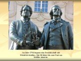 Im Jahr 1794 begann eine Freundschaft mit Friedrich Schiller, Die 10 Jahre bis zum Tod von Schiller dauerte.