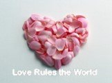 Love Rules the World Слайд: 17