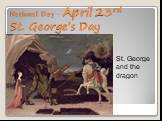 National Day – April 23rd St. George’s Day. St. George and the dragon