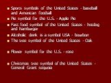Sports symbols of the United States - baseball and American football Pie symbol for the U.S. - Apple Pie Fast food symbol of the United States - hotdog and hamburger Alcoholic drink is a symbol USA - bourbon The tree symbol of the United States - Oak Flower symbol for the U.S. - rose Christmas tree 